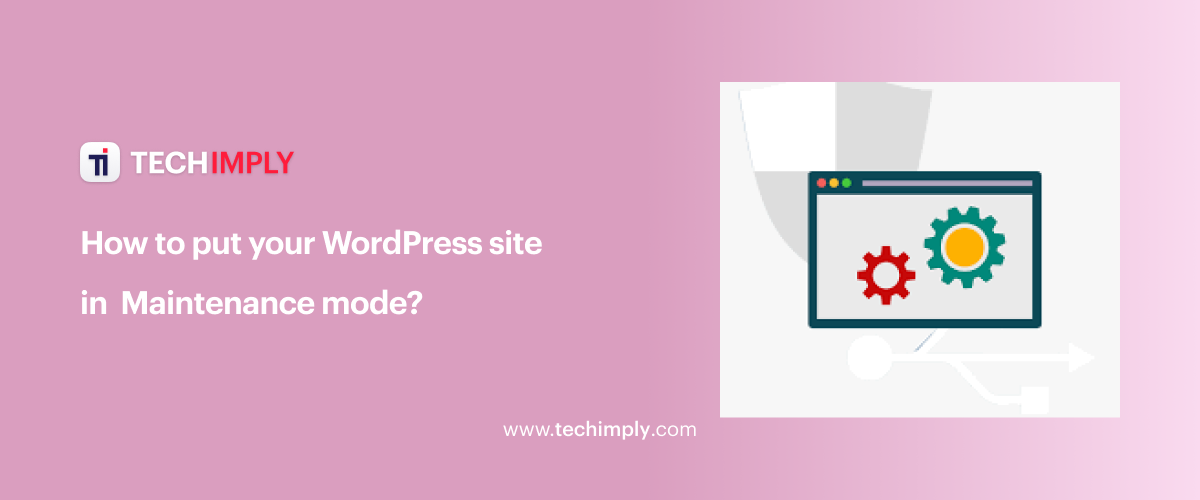 How to put your WordPress site in Maintenance mode? 